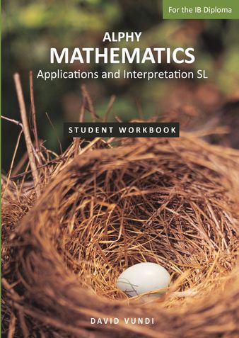 ALPHY MATHEMATICS: Application and interpretation SL For the IB Diploma: Student Workbook