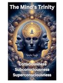 The Mind’s Trinity:  Consciousness  Subconsciousness   Superconsciousness