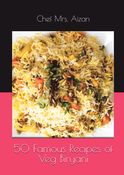 50 Famous Recipes of Veg Biryani (Color Edition)