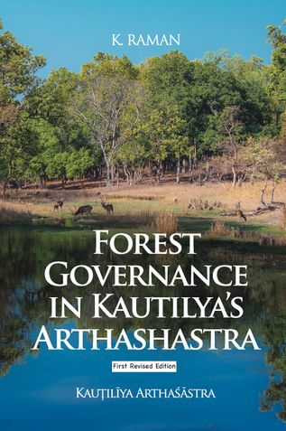 Forest Governance in Kautilya Arthashastra (Kațilīya Arthaśāstra) First Edition