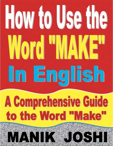 How to Use the Word “Make” In English: A Comprehensive Guide to the Word “Make”