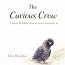 The Curious Crow: Urban Wildlife Stories from Around Us