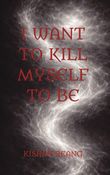 I Want to Kill Myself to Be