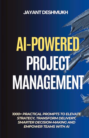 AI-Powered Project Management:1000+ Practical Prompts to Elevate Strategy, Transform Delivery, Smarter Decision-Making and Empower Teams with AI