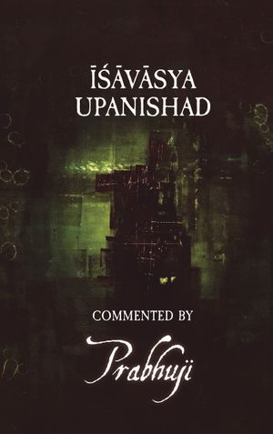 Ishavasya Upanishad - commented by Prabhuji (EnHca)