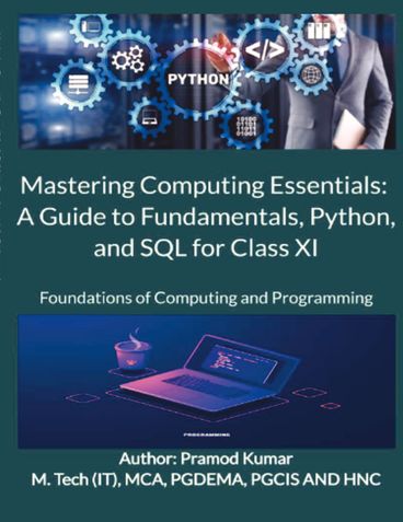 Mastering Computing Essentials: A Guide to Fundamentals, Python, and SQL for Class XI