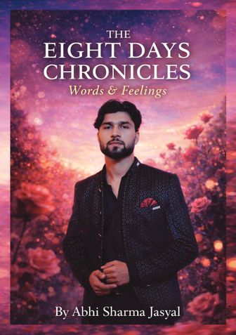 THE EIGHT DAYS CHRONICLES  Words & Feelings By Abhi Sharma Jasyal