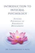 INTRODUCTION TO INTEGRAL PSYCHOLOGY: INTEGRAL PSYCHOLOGY OF PERSONALITY DEVELOPMENT