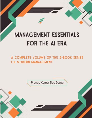 MANAGEMENT ESSENTIALS FOR THE AI ERA: A Complete Volume of the 5-Book Series on Modern Management