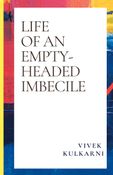 LIFE OF AN EMPTY-HEADED IMBECILE