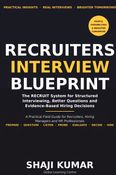 Recruiters Interview Blueprint: The RECRUIT System for Structured Interviewing, Better Questions and Evidence-Based Hiring Decisions