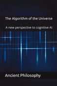 The Algorithm of the Universe (A new perspective to cognitive AI)