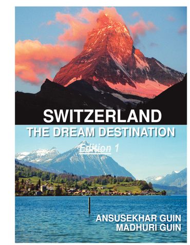 Switzerland: The Dream Destination: Budget Travel in Switzerland: Edition 1
