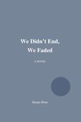 We Didn't End, We Faded