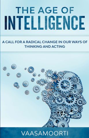 The Age of Intelligence: A Call for a Radical Change in Our Ways of Thinking and Acting
