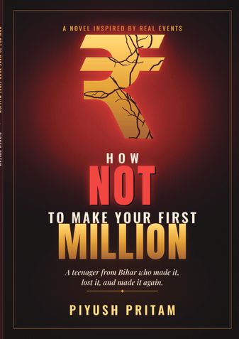 HOW NOT TO MAKE YOUR FIRST MILLION