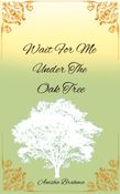 Wait For Me Under The Oak Tree