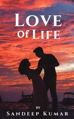 Love Of Life By Sandeep Kumar