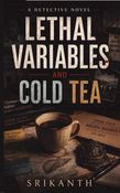 LETHAL VARIABLES AND COLD TEA