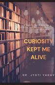 CURIOSITY KEPT ME ALIVE