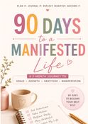 90 Days To A Manifested Life | Journal | Planner | Daily Routine Tracker | Self Improvement Journal: A Guided Journal for Goals, Gratitude, Growth & Manifestation | Manifestation Journal