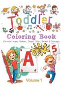 Toddler Coloring Book - Volume 1: Kids Ages 2-4: Fun with Letters, Numbers, Colors, Shapes, Animals & Dinosaurs (Coloring Books for Kids)