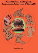 Perfect Natural Healing with Acupressure, Pranayama & Qigong III