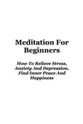 Meditation: Meditation For Beginners How To Relieve Stress, Anxiety And Depression, Find Inner Peace And Happiness