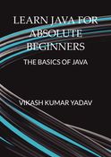 LEARN JAVA FOR ABSOLUTE BEGINNERS