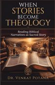 When Stories Become Theology: Reading Biblical Narratives as Sacred Story