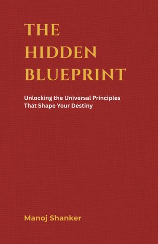 The Hidden Blueprint: Unlocking the Universal Principles That Shape Your Destiny