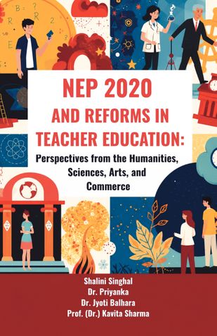 NEP 2020 and Reforms in Teacher Education: Perspectives from the Humanities, Sciences, Arts, and Commerce