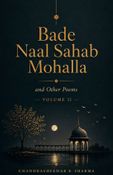 BADE NAAL SAHAB MOHALLA AND OTHER POEMS  VOLUME-II