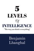 5 Levels Of Intelligence: Master the Five Minds That Shape Every Success