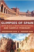 Glimpses of Spain (With black and white photographs) and Sample Itineraries