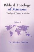 Biblical Theology of Missions: Theological Themes in Mission, Volume-6