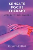SENSATE FOCUS THERAPY : A STEP BY STEP CLINICAL GUIDE