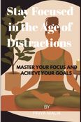Stay Focused in the Age of Distractions