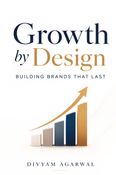 Growth by Design: Building Brands That Last