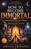HOW TO BECOME IMMORTAL