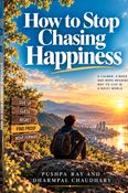 How to Stop Chasing Happiness