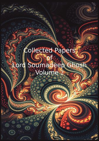 Collected Papers of Lord Soumadeep Ghosh Volume 2