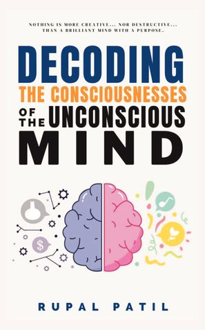 Decoding the Consciousnesses of Unconscious mind