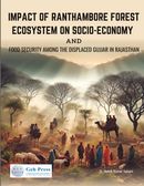 IMPACT OF RANTHAMBORE FOREST ECOSYSTEM ON SOCIO-ECONOMY AND FOOD SECURITY AMONG THE DISPLACED GUJJAR IN RAJASTHAN