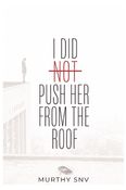 I Did Not Push Her From the Roof