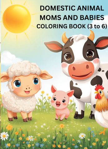 DOMESTIC ANIMAL MOMS AND BABIES COLORING BOOK (3 TO 6)