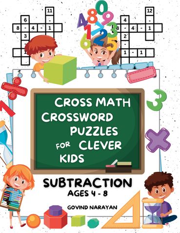 Cross Math Crossword Puzzles for Clever Kids: Subtraction Ages 4 to 8