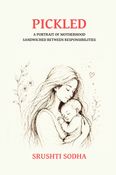 Pickled: A Portrait of Motherhood Sandwiched Between Responsibilities