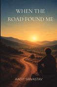 WHEN THE ROAD FOUND ME
