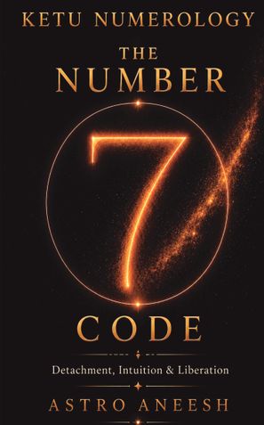 Ketu Numerology: The Number 7 Code